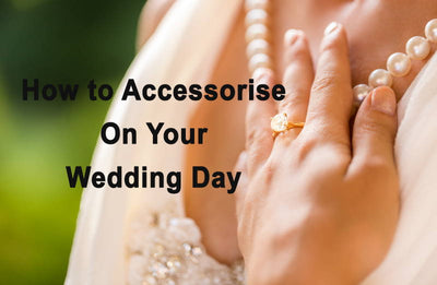 How to Accessorise on your Wedding Day