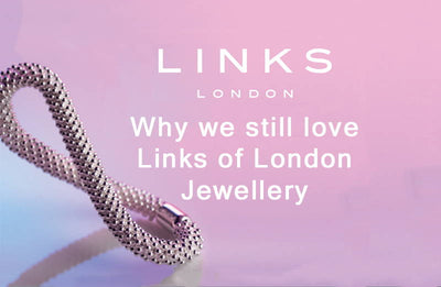 Link of London  - Why we still love Links of London Jewellery